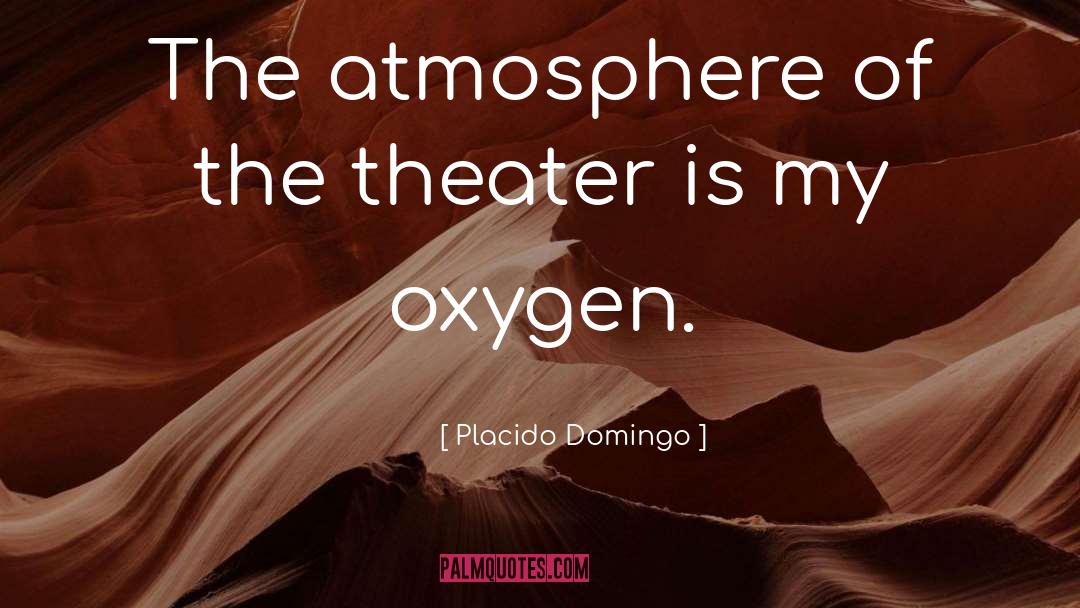 Oxygen quotes by Placido Domingo
