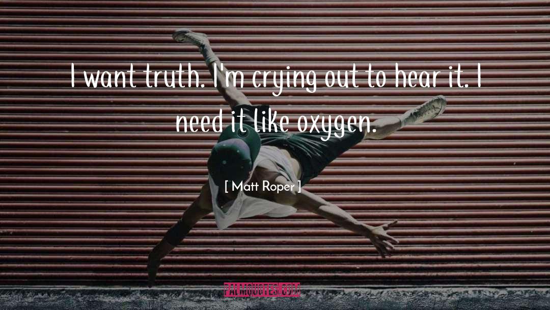 Oxygen quotes by Matt Roper