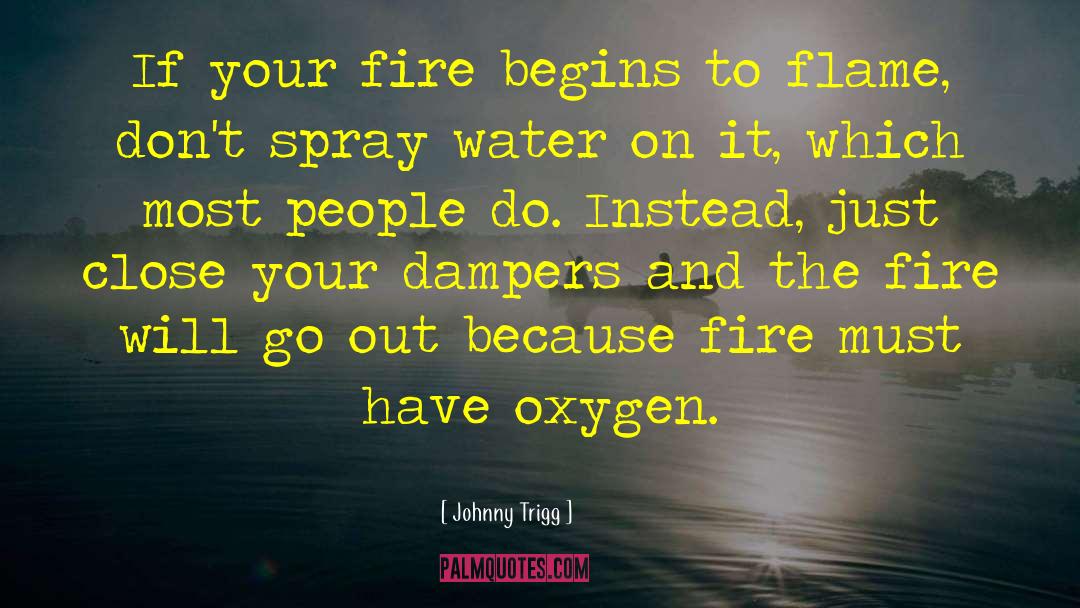 Oxygen Theory quotes by Johnny Trigg