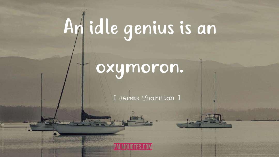 Oxymoron quotes by James Thornton