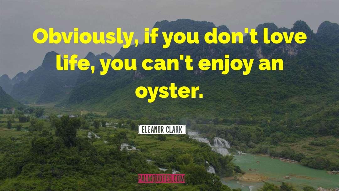 Oyster quotes by Eleanor Clark