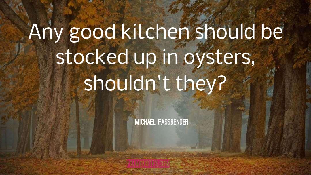 Oysters quotes by Michael Fassbender