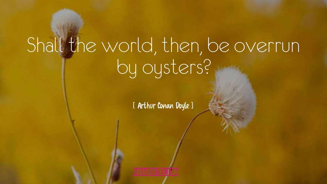 Oysters quotes by Arthur Conan Doyle