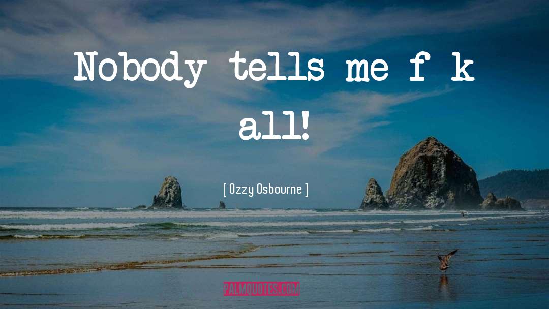 Ozzy quotes by Ozzy Osbourne