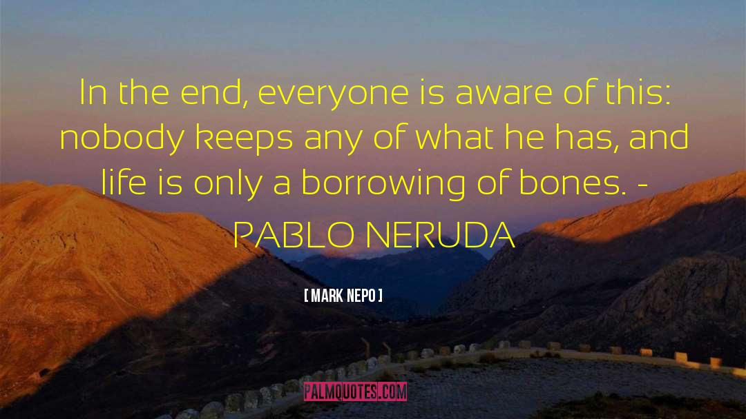 Pablo Neruda quotes by Mark Nepo