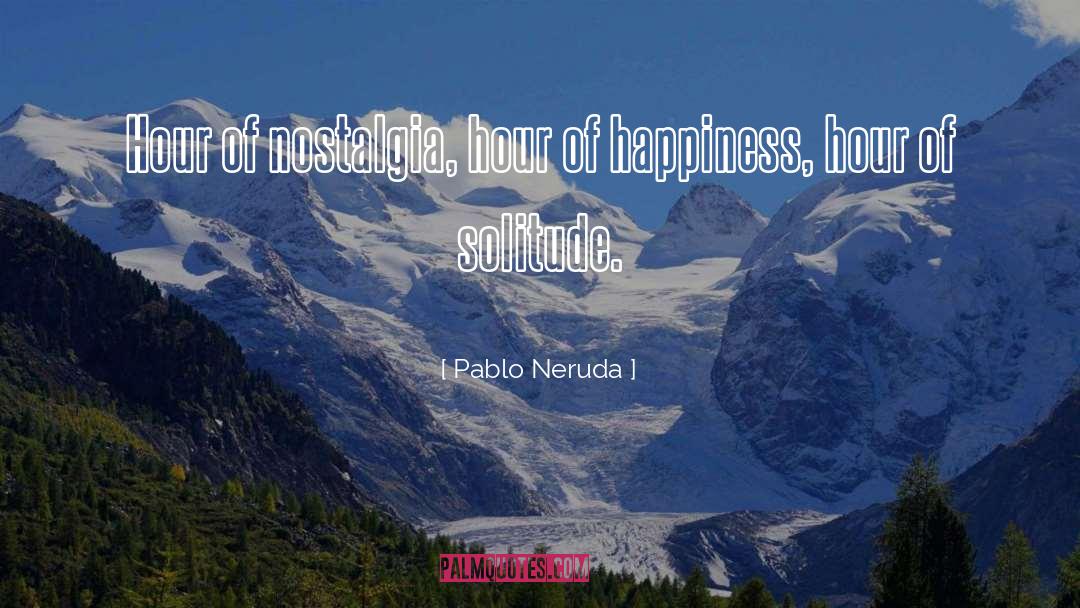 Pablo Neruda quotes by Pablo Neruda