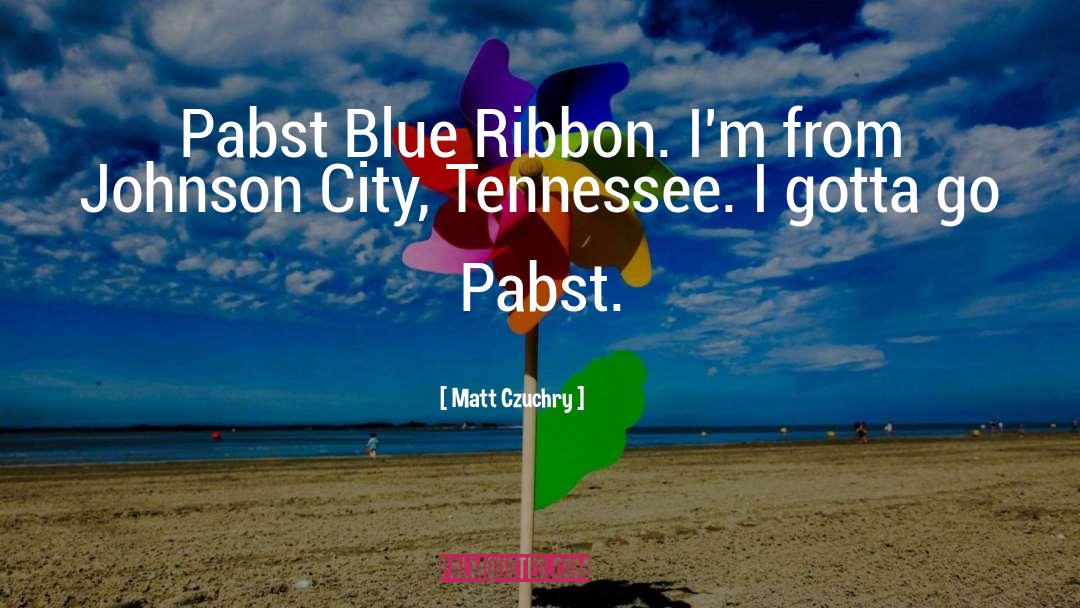 Pabst Blue Ribbon quotes by Matt Czuchry