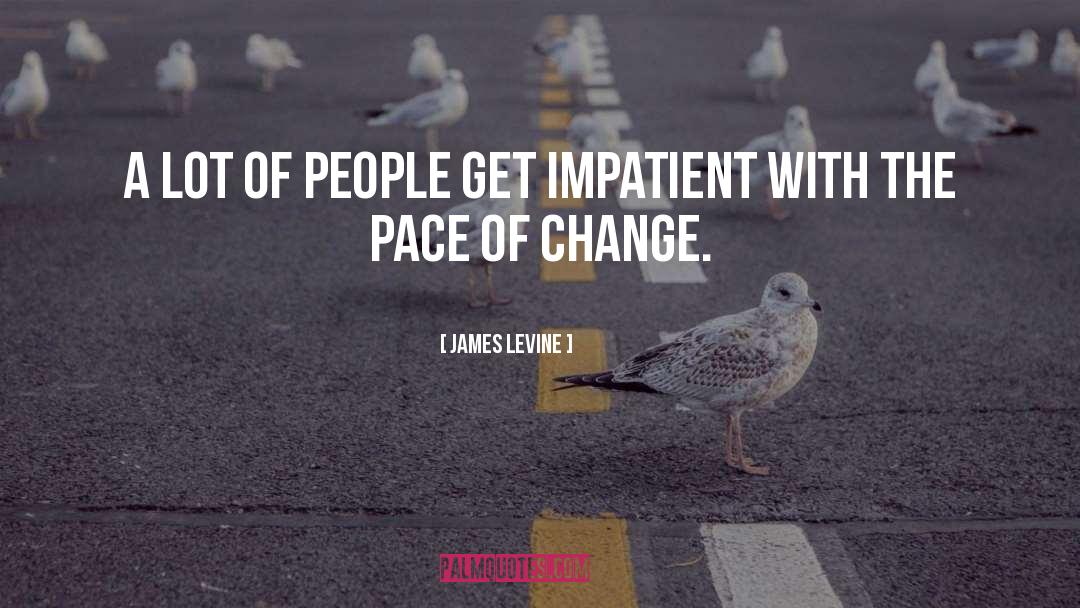 Pace Of Change quotes by James Levine