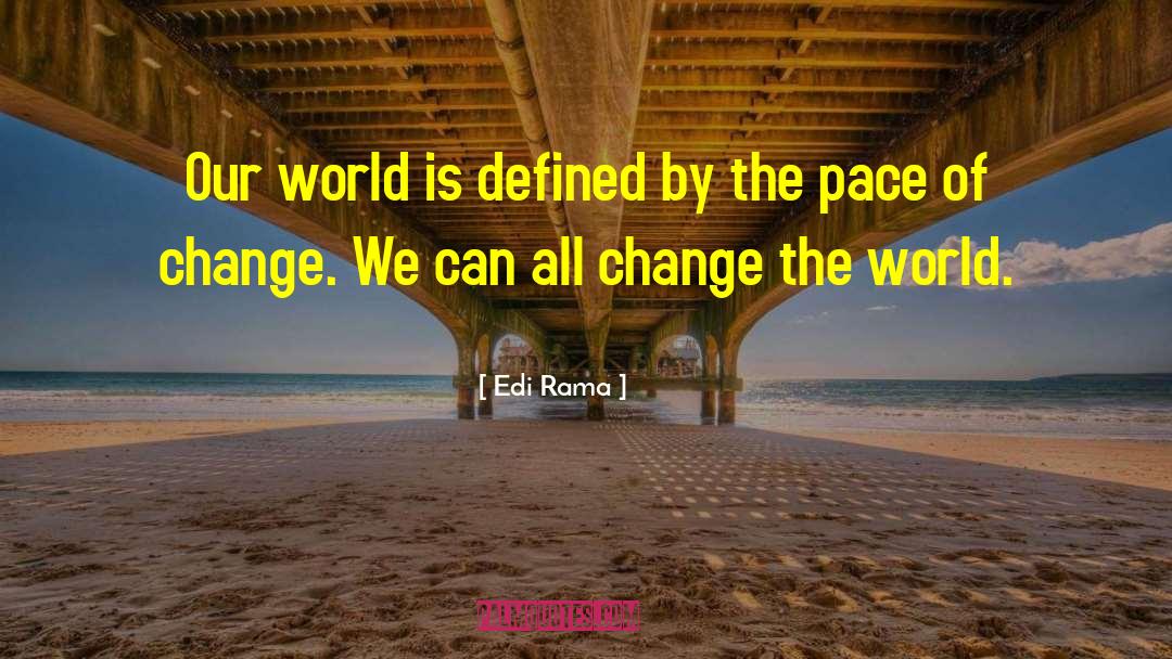 Pace Of Change quotes by Edi Rama