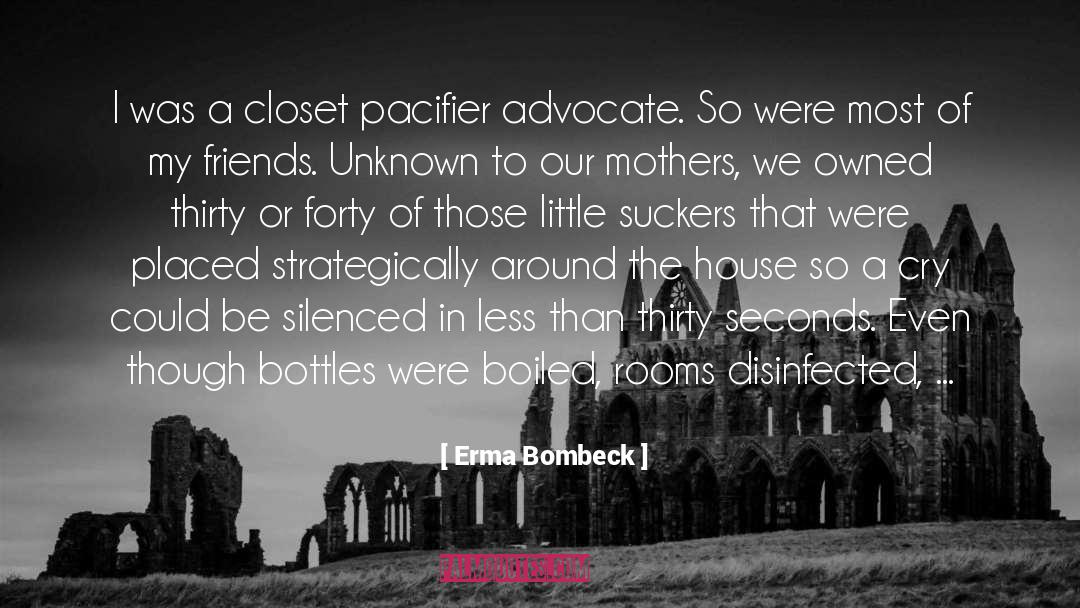 Pacifier Fav quotes by Erma Bombeck