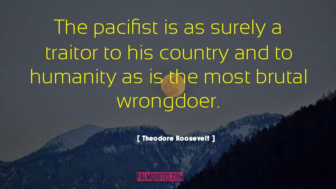 Pacifist Not quotes by Theodore Roosevelt