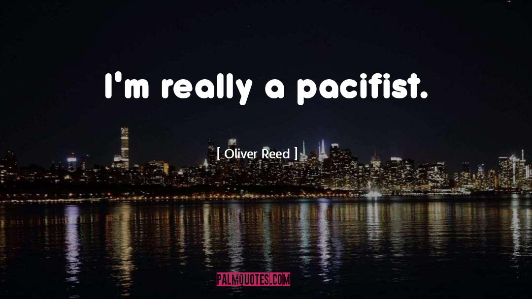 Pacifist Not quotes by Oliver Reed