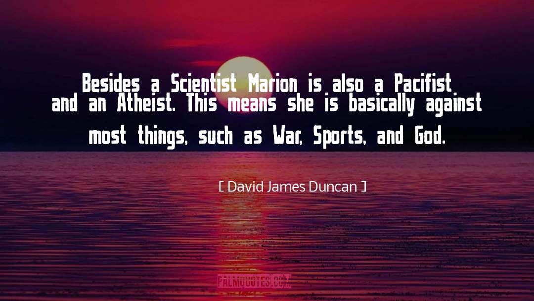 Pacifist Not quotes by David James Duncan