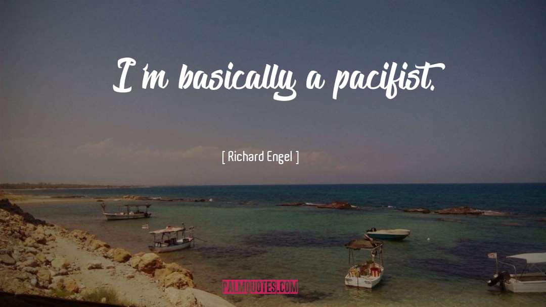 Pacifist quotes by Richard Engel