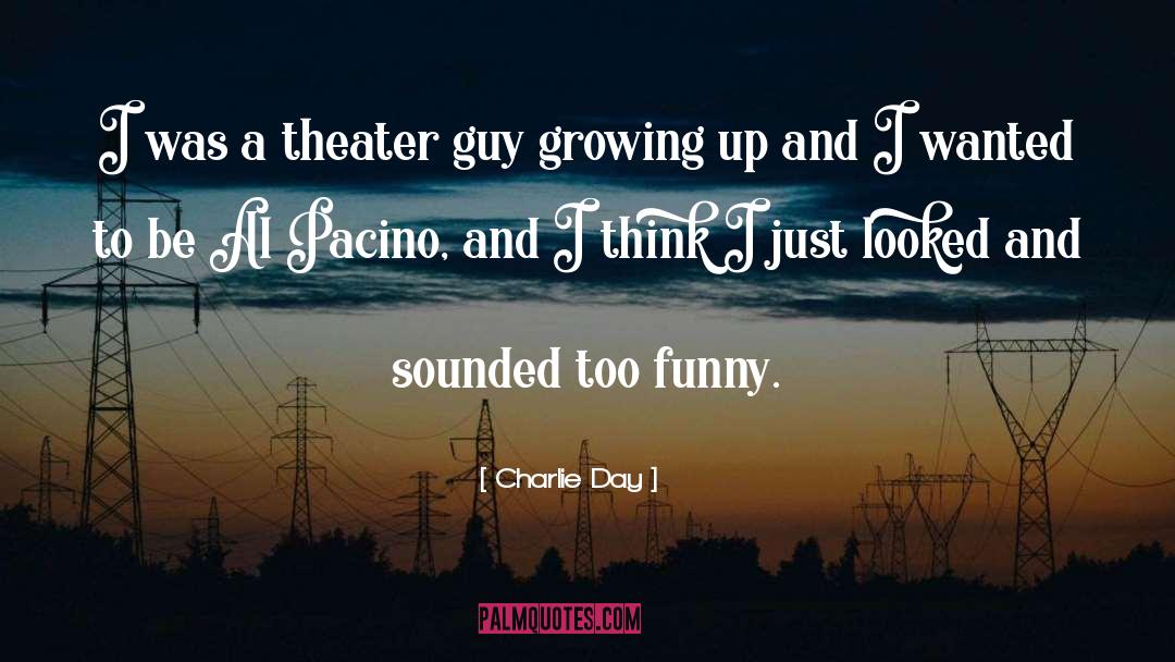 Pacino quotes by Charlie Day