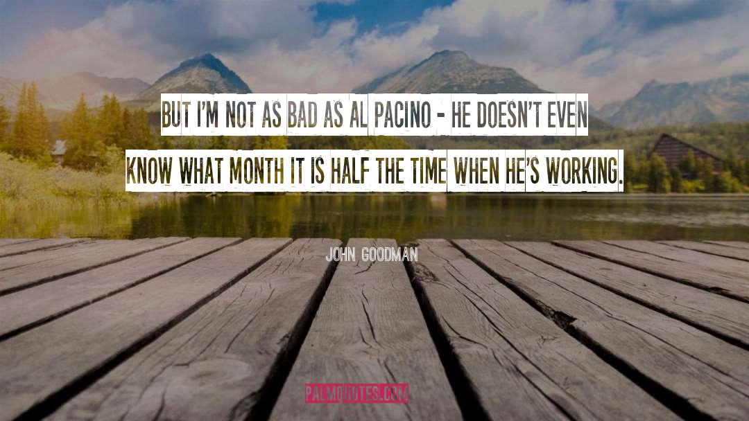 Pacino quotes by John Goodman