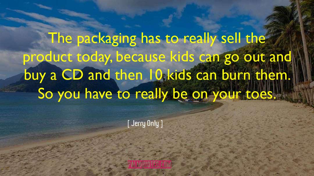 Packaging quotes by Jerry Only