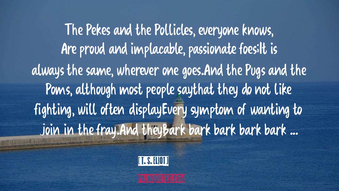 Padfoot Poms quotes by T. S. Eliot