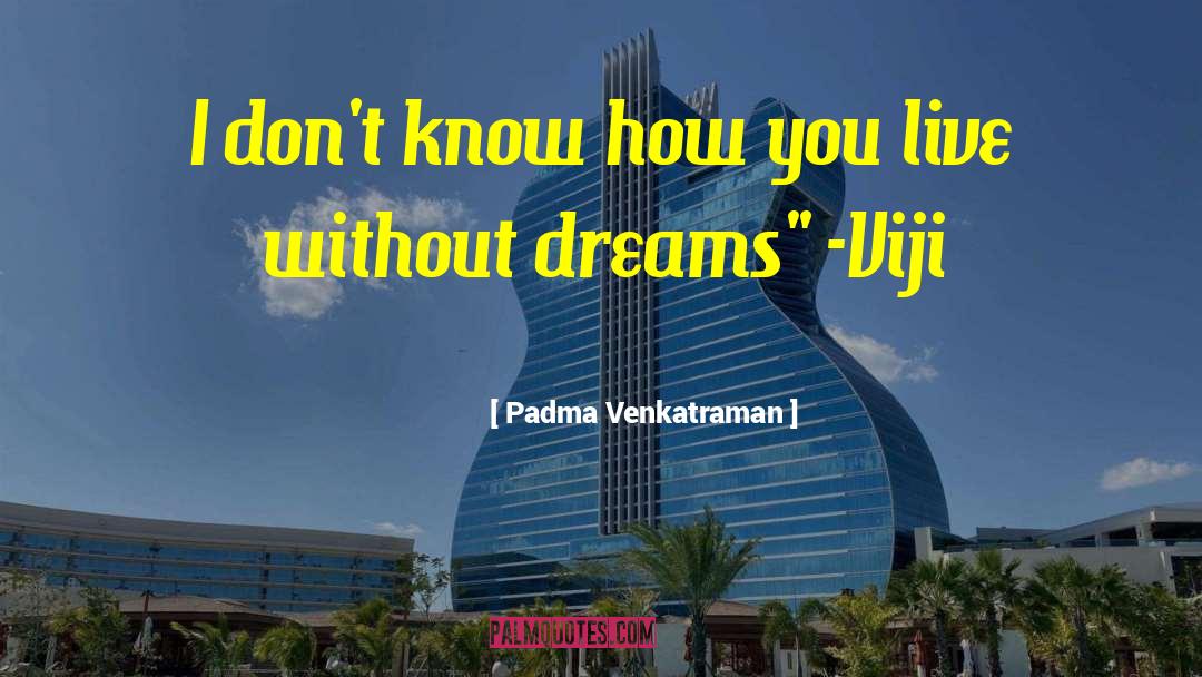 Padma quotes by Padma Venkatraman