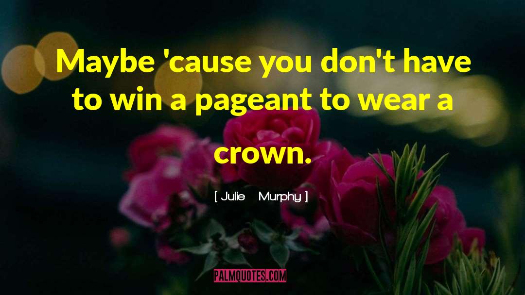 Pageant quotes by Julie   Murphy