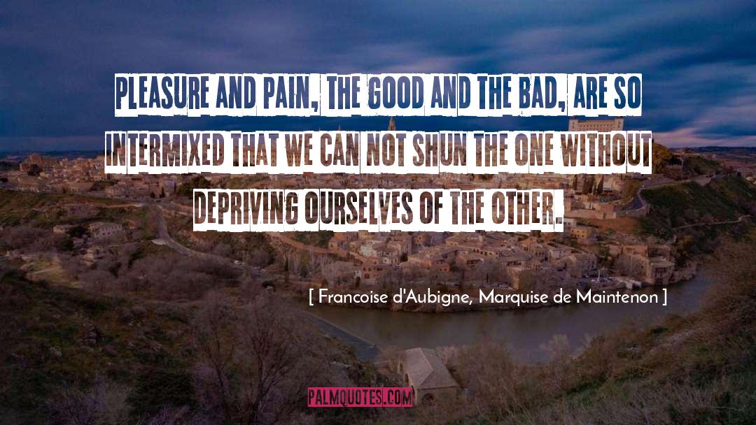 Pain And Pleasure quotes by Francoise D'Aubigne, Marquise De Maintenon