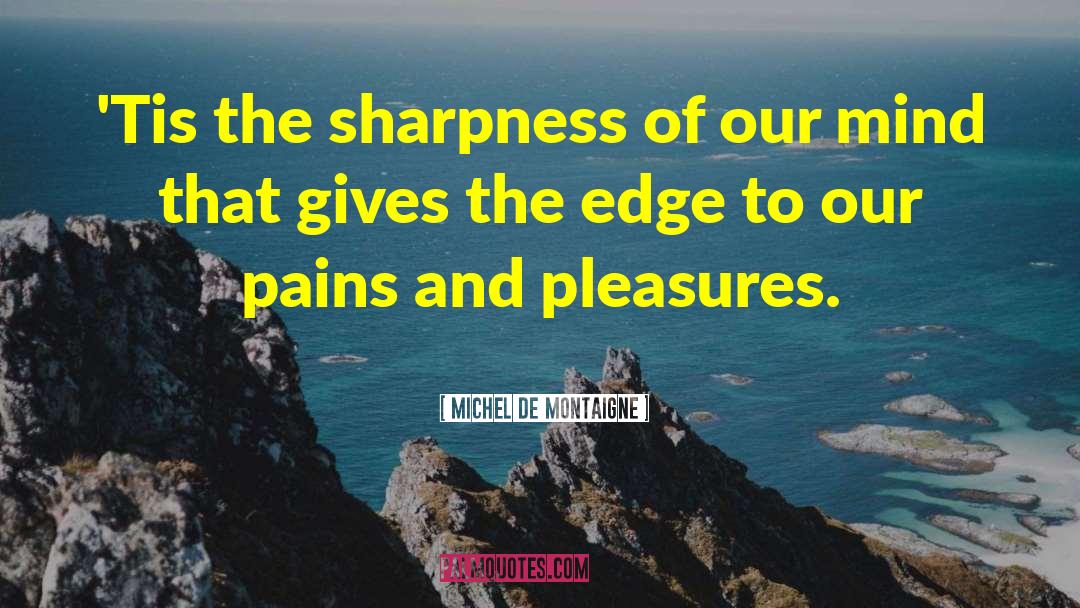 Pain And Pleasure quotes by Michel De Montaigne