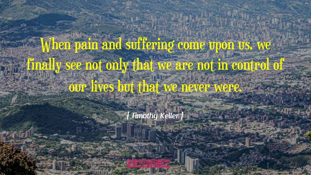 Pain And Suffering quotes by Timothy Keller