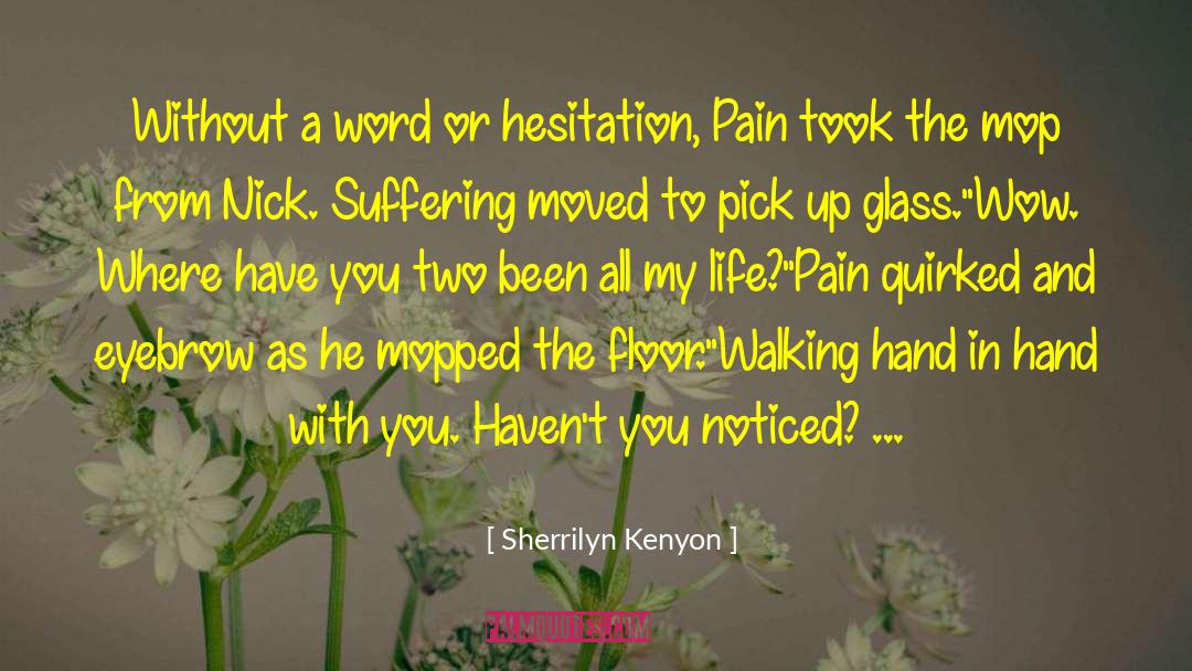 Pain In Life quotes by Sherrilyn Kenyon