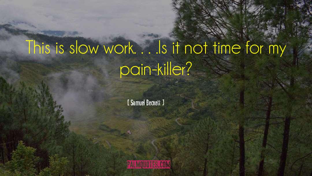 Pain Killer Kills quotes by Samuel Beckett