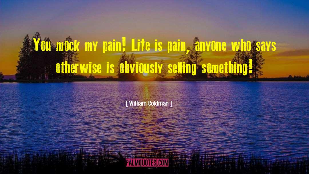Pain Life quotes by William Goldman