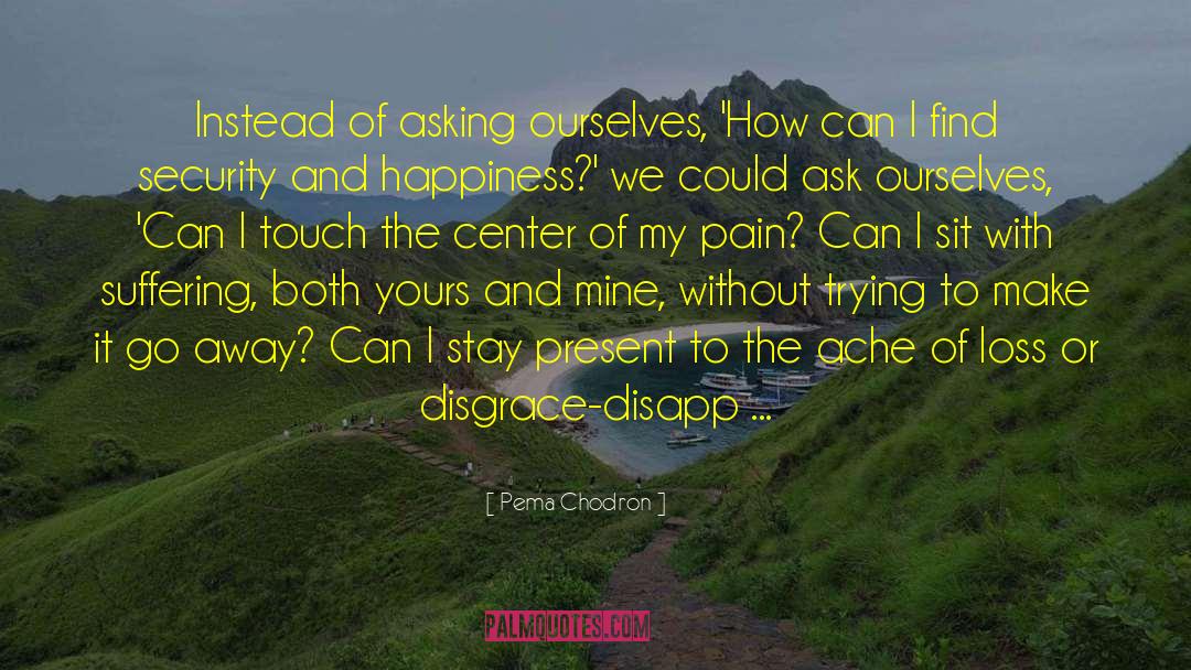 Pain Loss Suffering Pills Death quotes by Pema Chodron