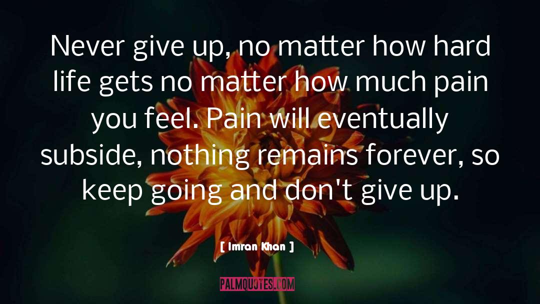 Pain Never Stops quotes by Imran Khan