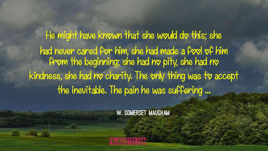 Pain Never Stops quotes by W. Somerset Maugham