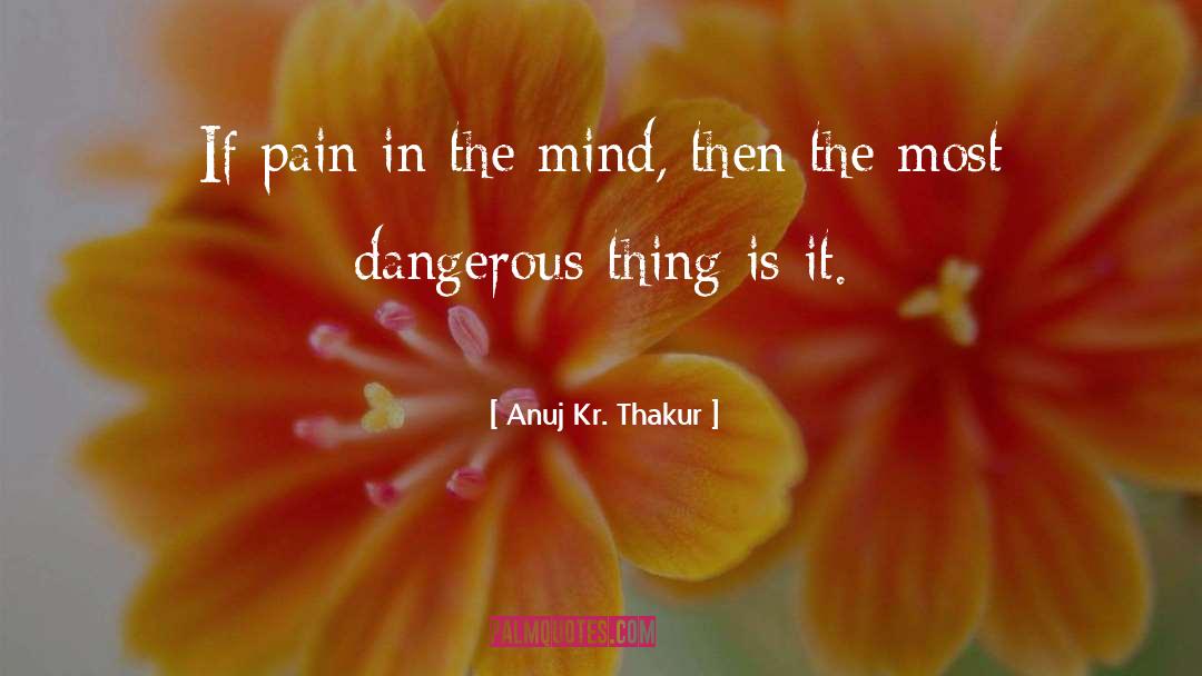 Pain Pills quotes by Anuj Kr. Thakur
