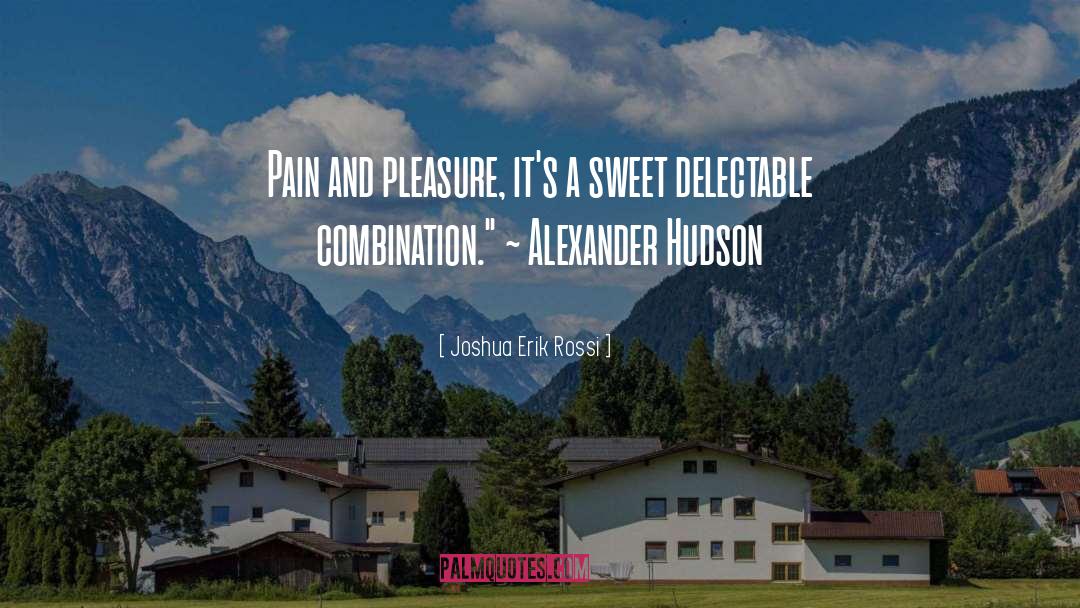 Pain Pleasure quotes by Joshua Erik Rossi