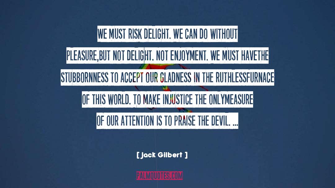 Pain Pleasure quotes by Jack Gilbert