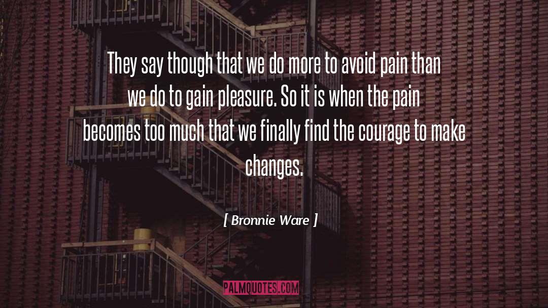 Pain Pleasure quotes by Bronnie Ware