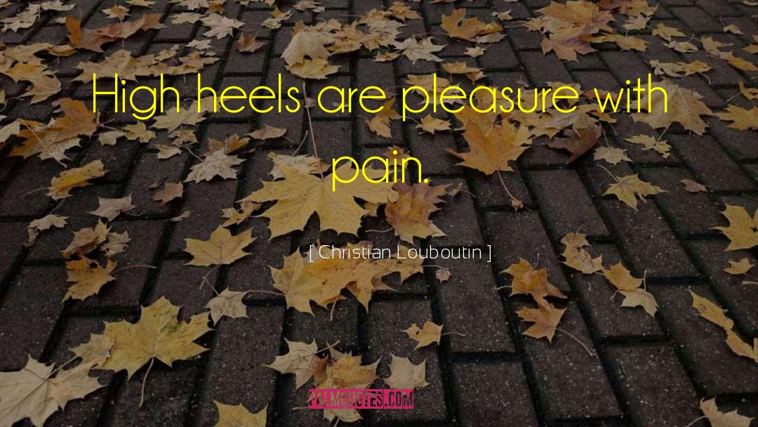 Pain Pleasure quotes by Christian Louboutin