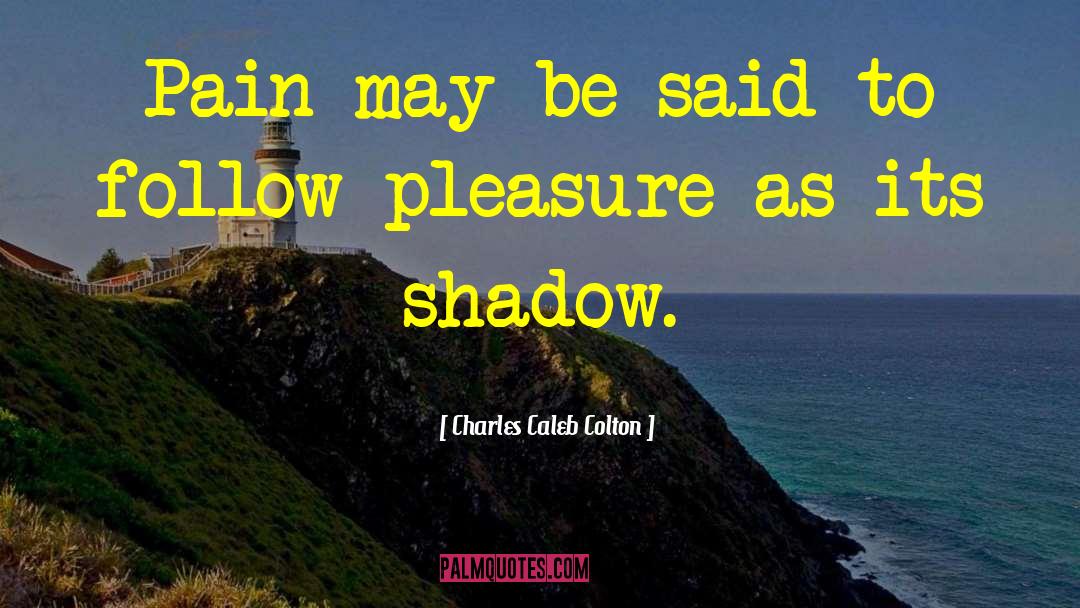 Pain Pleasure quotes by Charles Caleb Colton