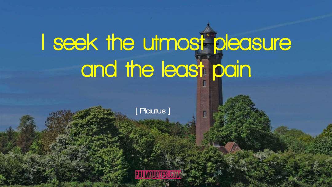 Pain Pleasure quotes by Plautus