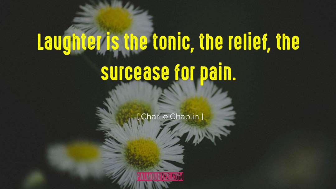 Pain Relief quotes by Charlie Chaplin