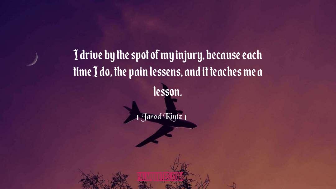 Pain Teaches quotes by Jarod Kintz