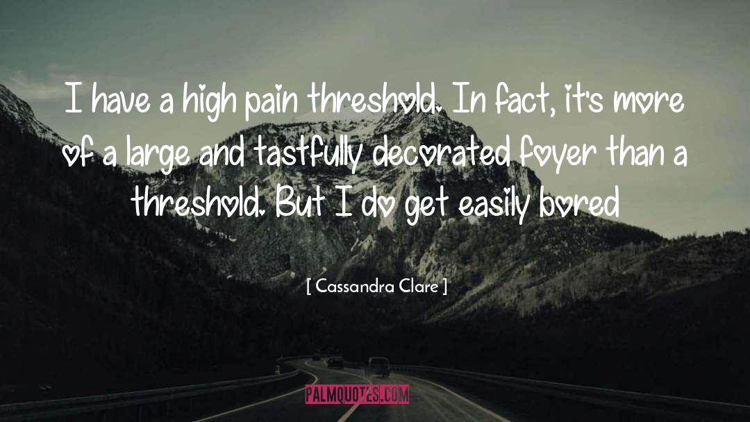 Pain Threshold quotes by Cassandra Clare