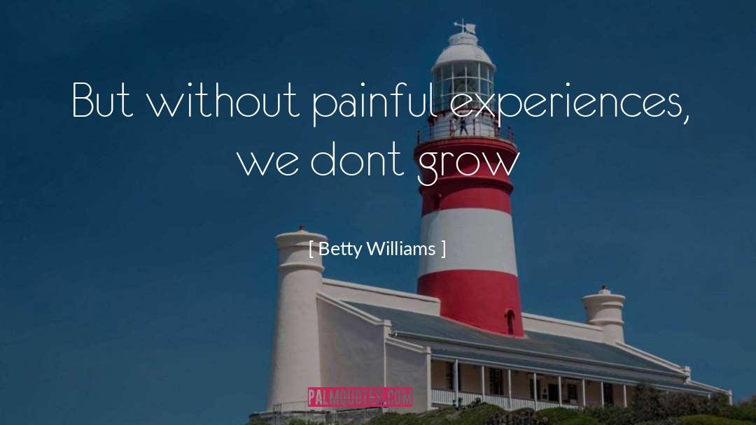 Painful Experiences quotes by Betty Williams