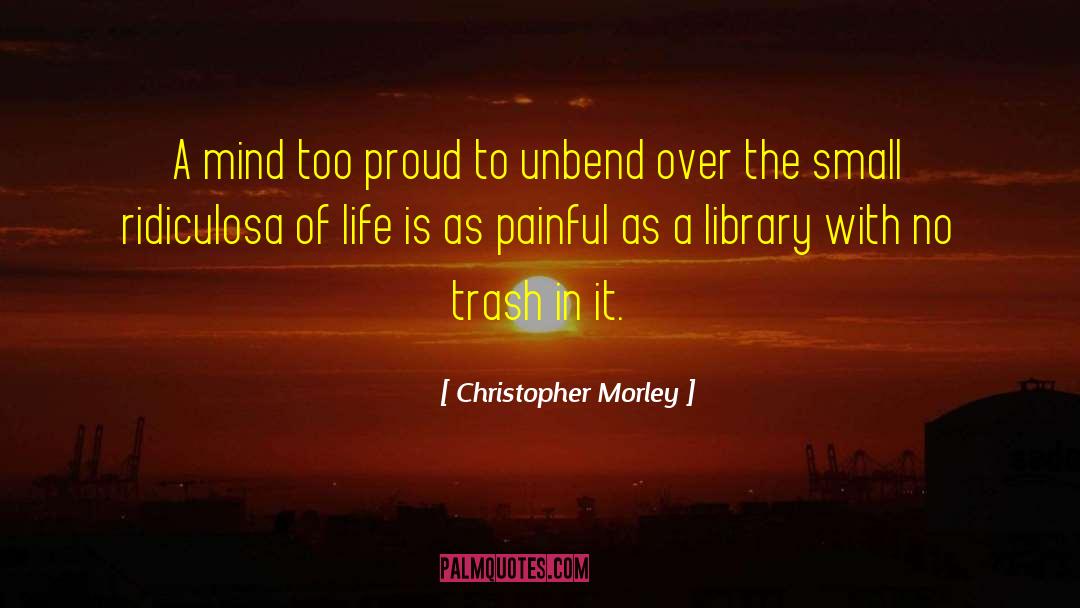 Painful Life quotes by Christopher Morley