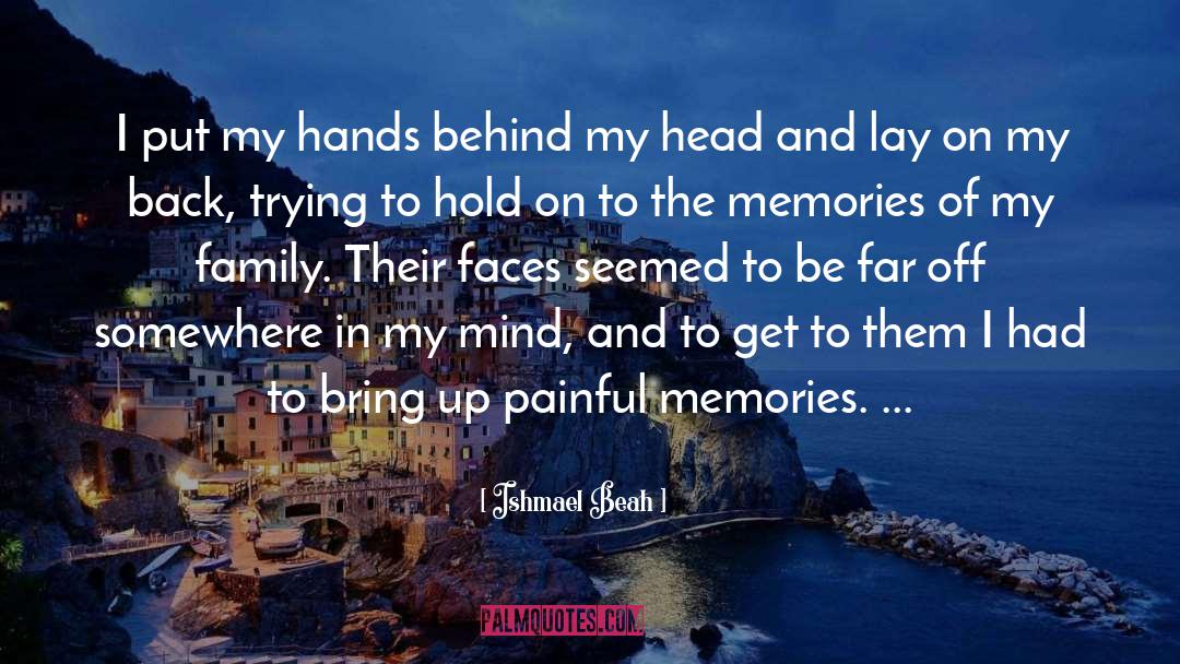 Painful Memories quotes by Ishmael Beah