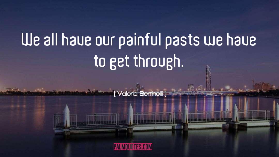 Painful Past quotes by Valerie Bertinelli