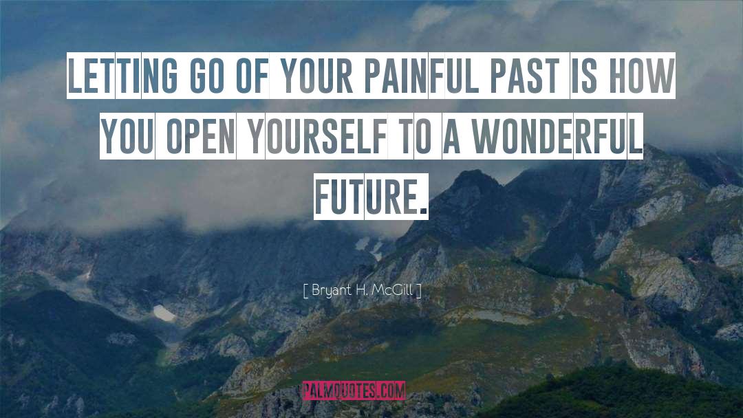 Painful Past quotes by Bryant H. McGill