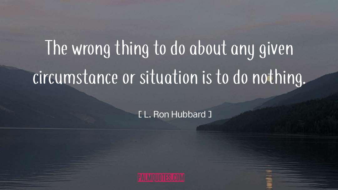 Painful Situation quotes by L. Ron Hubbard