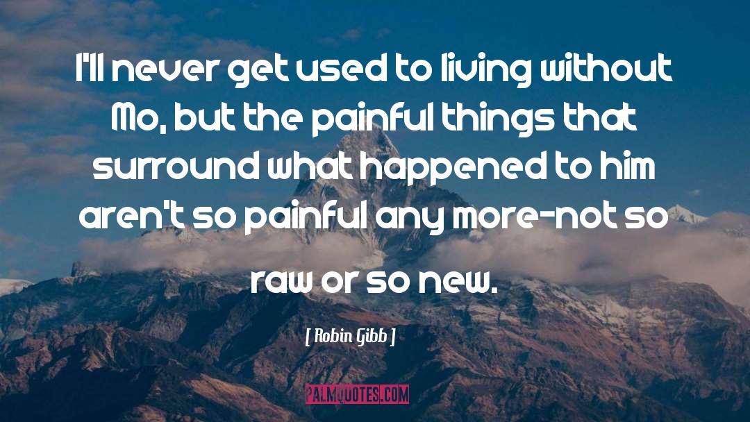 Painful Things quotes by Robin Gibb